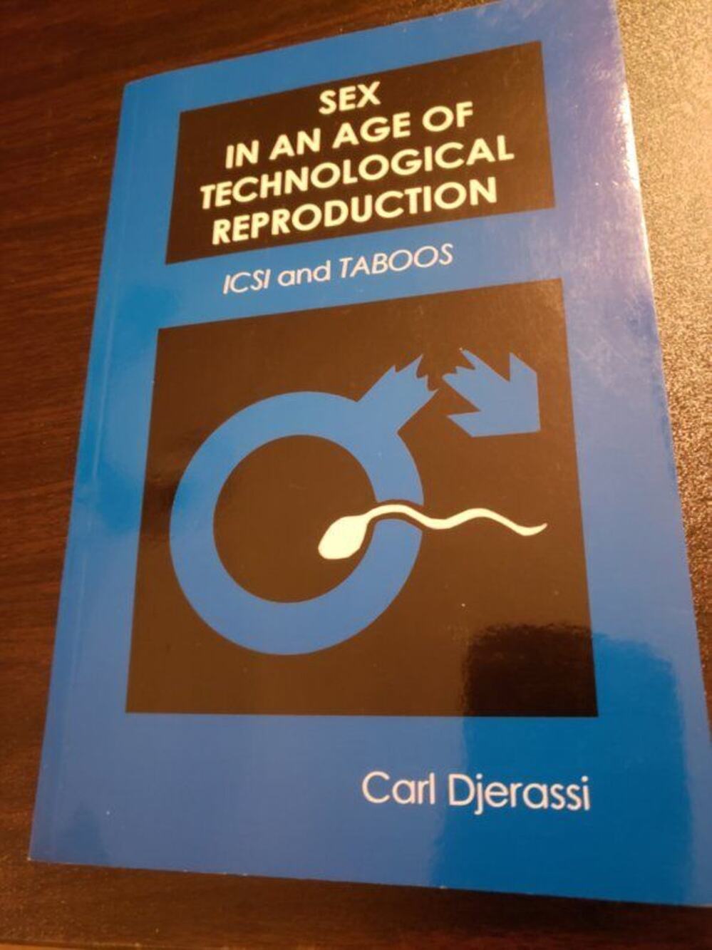 Sex in an Age of Technological Reproduction - ICSI and Taboos by Carl Djerassi